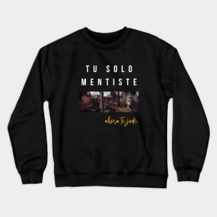 Tú solo mentiste Crewneck Sweatshirt